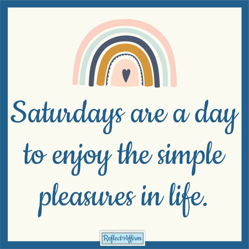 Get started this weekend with your new outlook with these Saturday affirmations from Reflect Affirm. Your mind and heart will thank you.