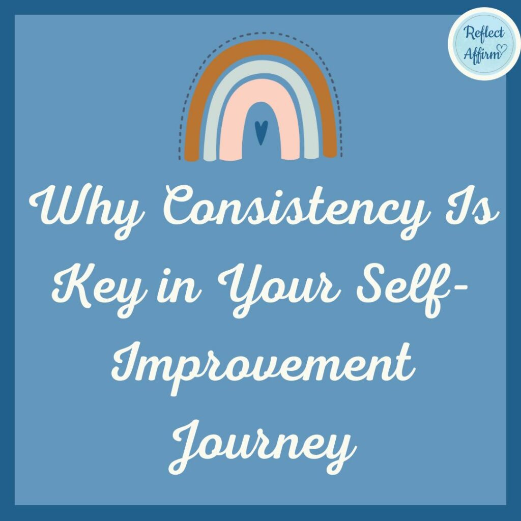 Why Consistency Is Key in Your Self-Improvement Journey