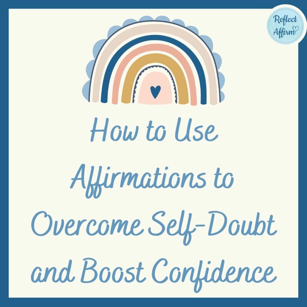 How to Use Affirmations to Overcome Self-Doubt and Boost Confidence