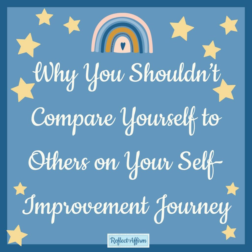 Why You Shouldn’t Compare Yourself to Others on Your Self-Improvement Journey