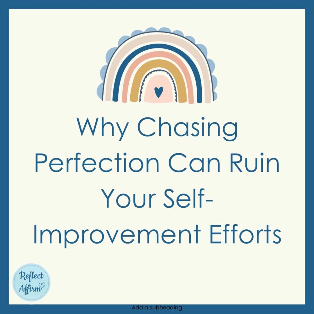 Why Chasing Perfection Can Ruin Your Self-Improvement Efforts