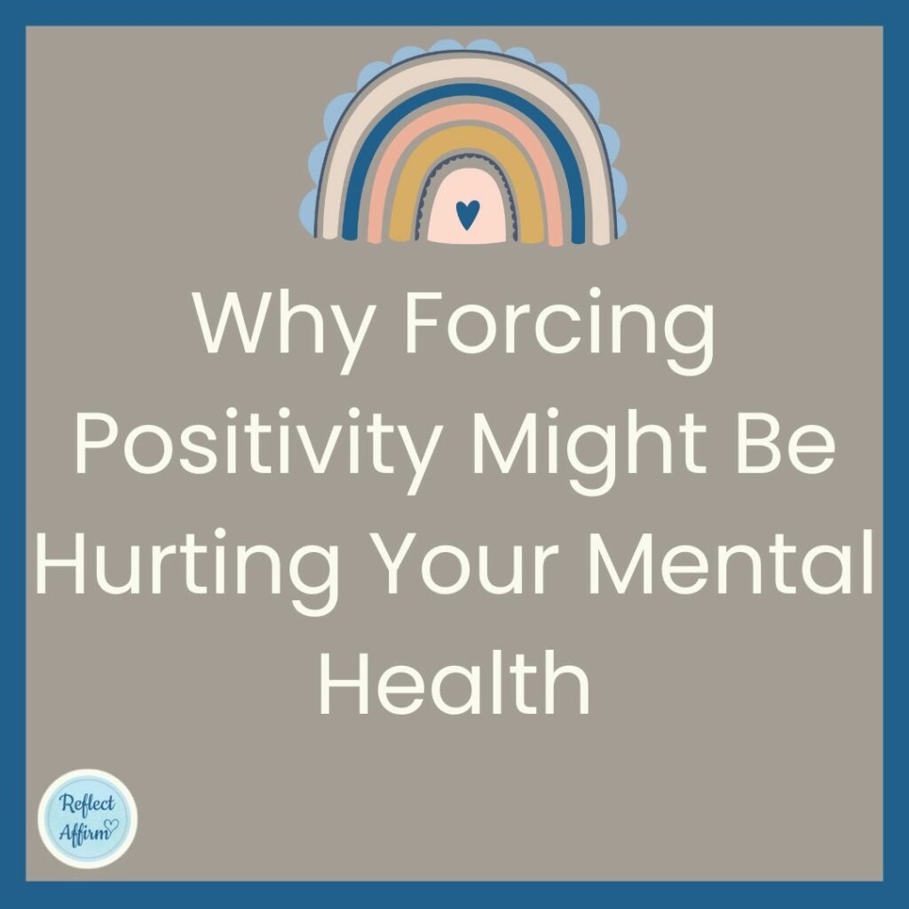 Why Forcing Positivity Might Be Hurting Your Mental Health