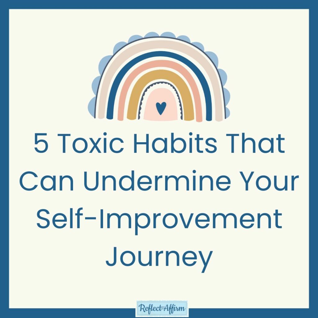 5 Toxic Habits That Can Undermine Your Self-Improvement Journey