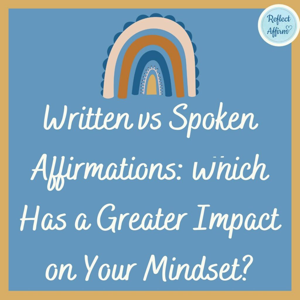 Written vs Spoken Affirmations: Which Has a Greater Impact on Your Mindset?