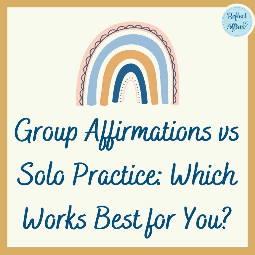 Group Affirmations vs Solo Practice: Which Works Best for You?