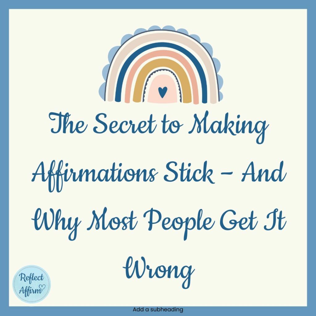 The Secret to Making Affirmations Stick – And Why Most People Get It Wrong