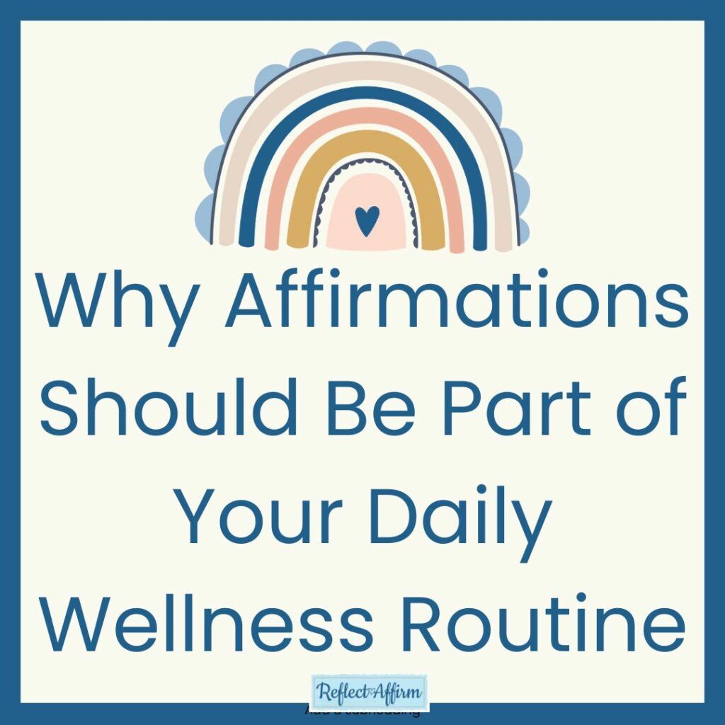 Why Affirmations Should Be Part of Your Daily Wellness Routine