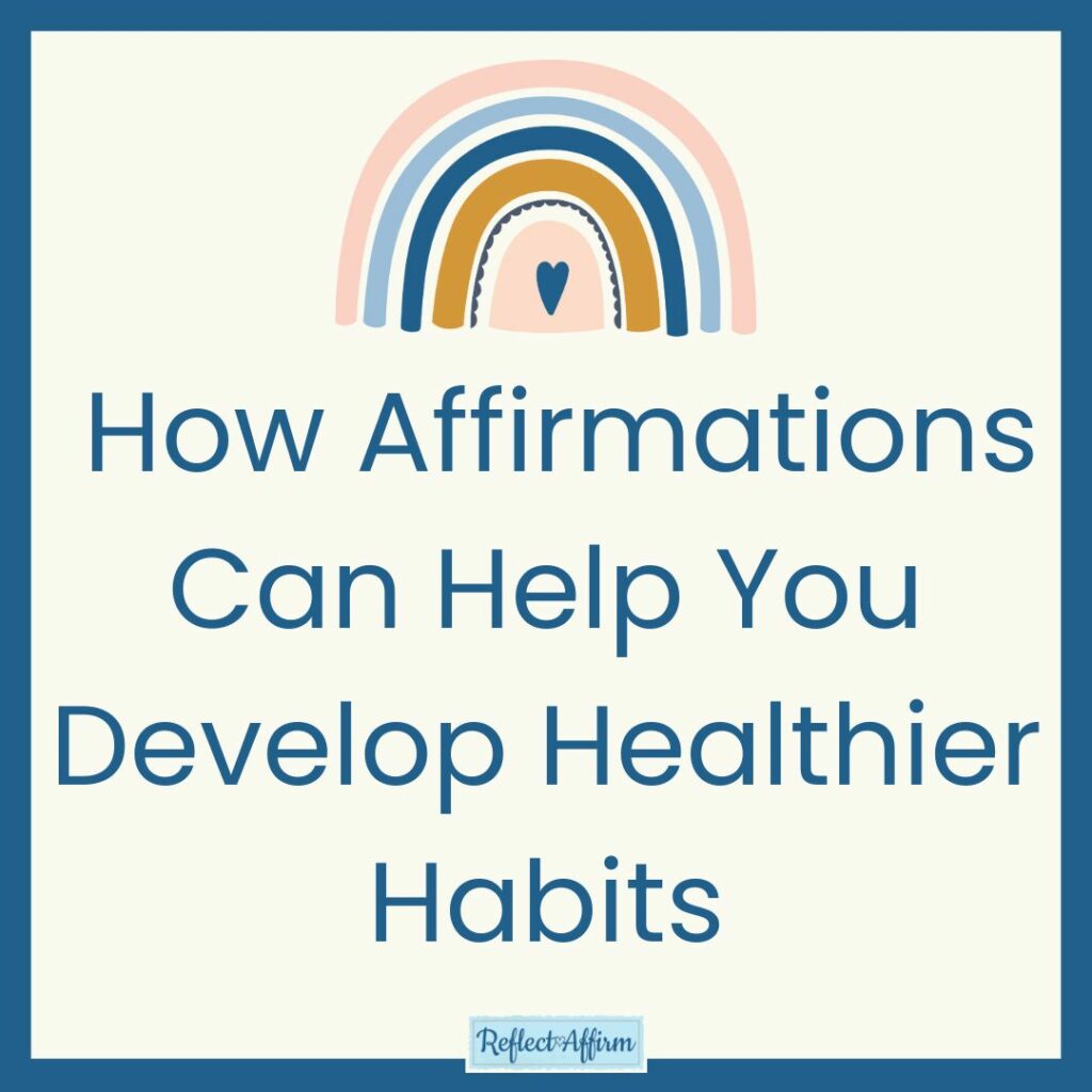 How Affirmations Can Help You Develop Healthier Habits