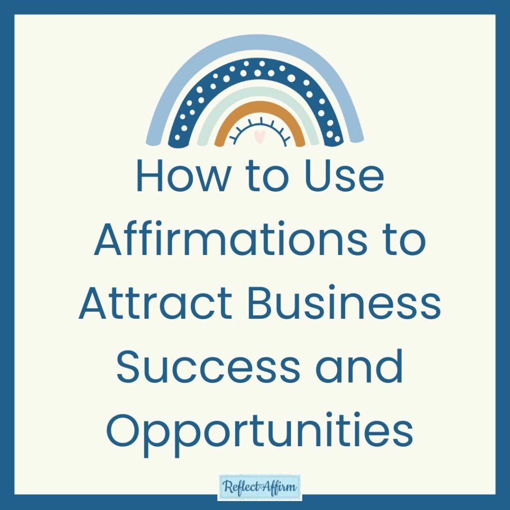 How to Use Affirmations to Attract Business Success and Opportunities