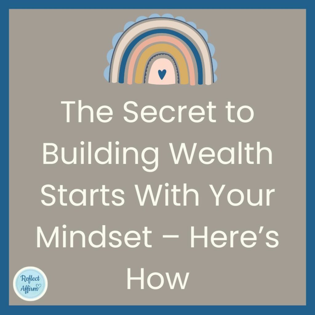 The Secret to Building Wealth Starts With Your Mindset – Here’s How