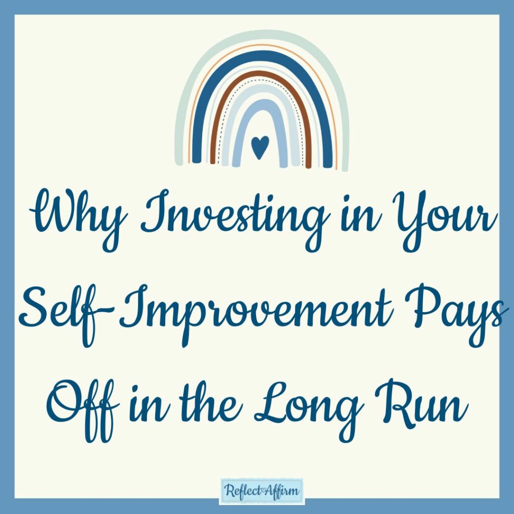 Why Investing in Your Self-Improvement Pays Off in the Long Run