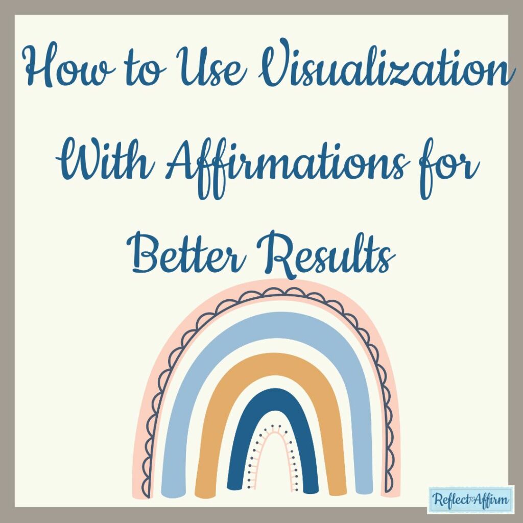 How to Use Visualization With Affirmations for Better Results