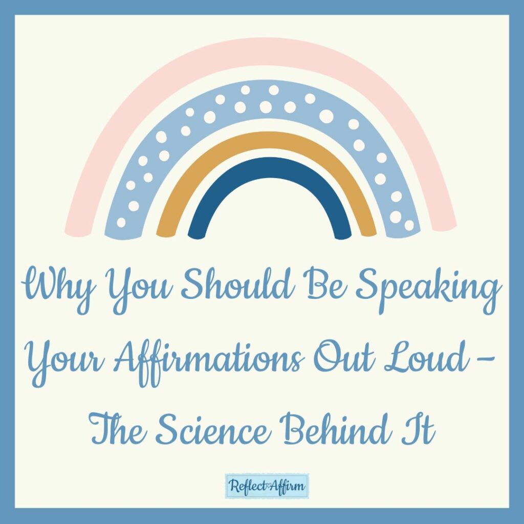 Why You Should Be Speaking Your Affirmations Out Loud – The Science Behind It