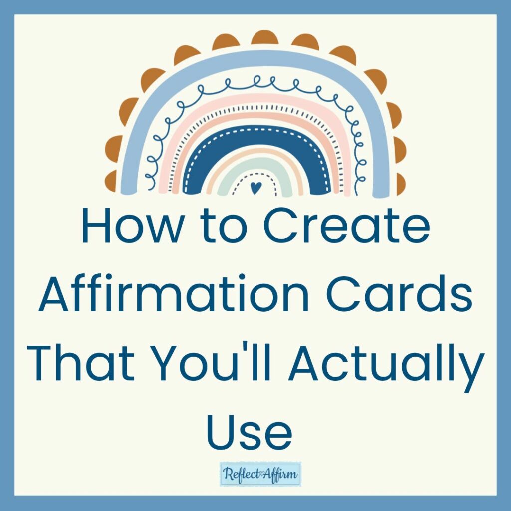 How to Create Affirmation Cards That You'll Actually Use